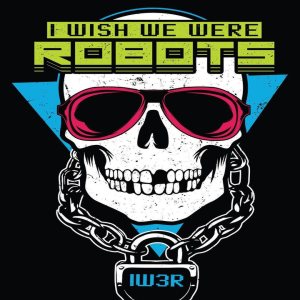 I Wish We Were Robots - Just Give In