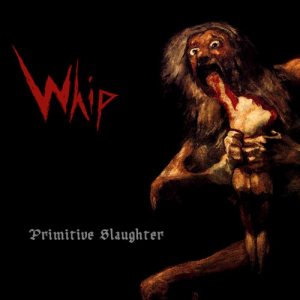 Whip - Primitive Slaughter