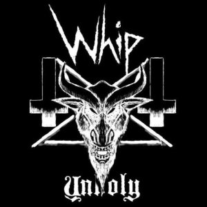 Whip - Unholy