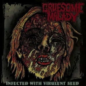 Gruesome Malady - Infected with Virulent Seed