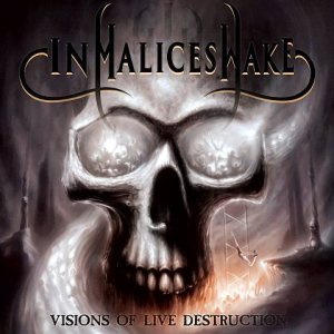 In Malice's Wake - Visions of Live Destruction