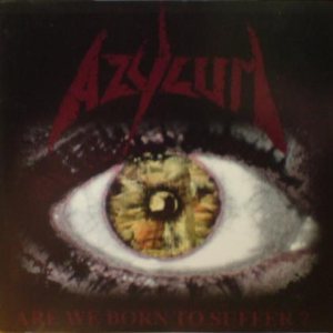 Azylum - Are We Born to Suffer?