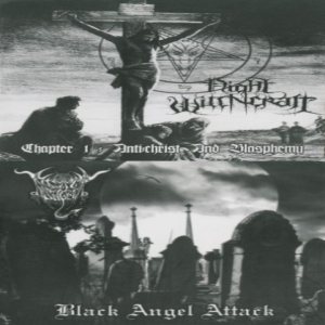 Black Angel / Night Witchcraft - Chapter 1: Anti:christ and Blasphemy / Black Angel Attack