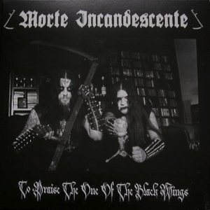 Morte Incandescente - To Praise the One of the Black Wings