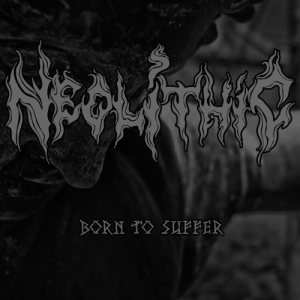 Neolithic - Born to Suffer