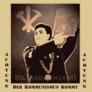 Brandkommando - Achtung - Achtung - Der Kommunismus Kommt