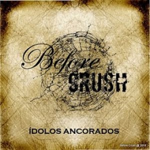 Before Crush - Idolos Ancorados
