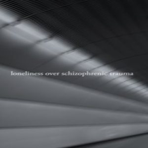 Loneliness over Schizophrenic Trauma - Loneliness over Schizophrenic Trauma