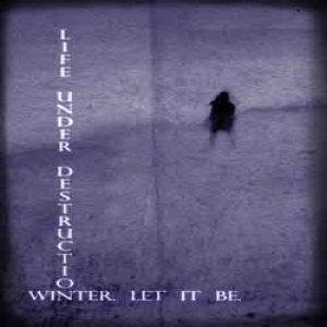Life Under Destruction - Winter. Let It Be