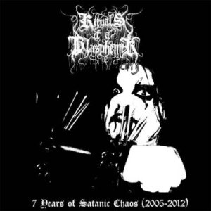 Rituals of a Blasphemer - 7 Years of Satanic Chaos (2005-2012)