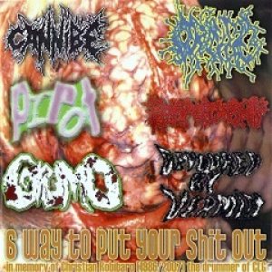 Cannibe / Orifice / Grumo / Prrot / Rectal Cumshot / Devoured By Vermin - 6 Way to Put Your Shit Out