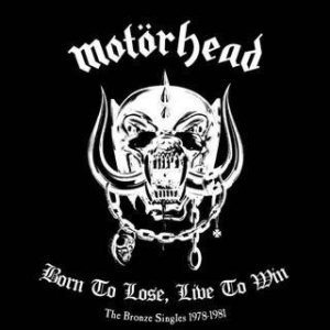 Motörhead - Born to Lose, Live to Win – the Bronze Singles 1978-1981