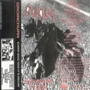 Groinchurn - Every Dog Has It's Decay