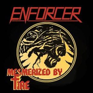 Enforcer - Mesmerized by Fire