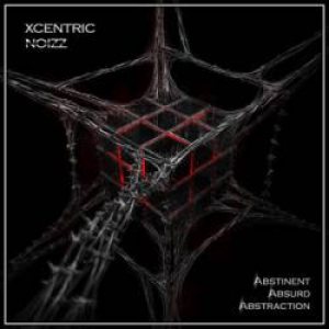 Xcentric Noizz - Abstinent, Absurd, Abstraction