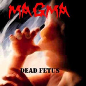Magma - Dead Fetus