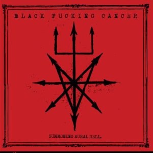 Black Fucking Cancer - Summoning Aural Hell