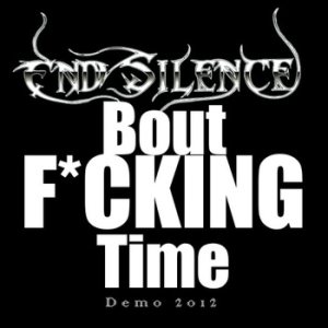 End Silence - Bout F​*​CKING Time Demo 2012