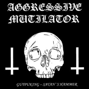 Aggressive Mutilator - Gutpuking – Satan's Hammer