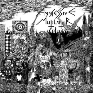 Aggressive Mutilator - Terror, Incest and Death