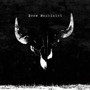 Bone Machinist - Bone Machinist