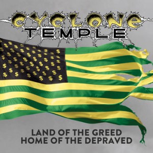 Cyclone Temple - Land of the Greed, Home of the Depraved
