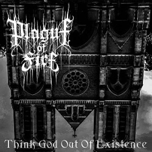 Plague of Fire - Think God Out of Existence
