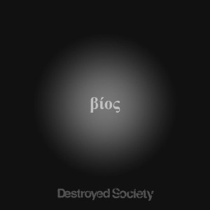 Destroyed Society - βíος