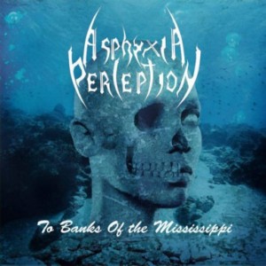 Asphyxia Perception - To Banks of the Mississippi