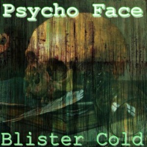 Psycho Face - Blister Cold