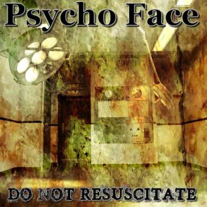 Psycho Face - Do Not Resuscitate