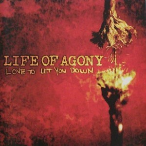 Life of Agony - Love to Let You Down