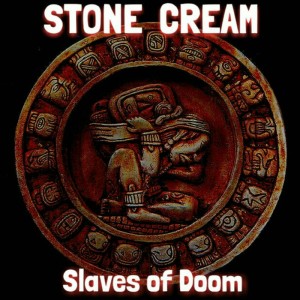 Stone Cream - Slaves of Doom