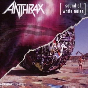 Anthrax - Sound of White Noise / Stomp 442