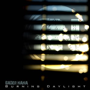 Bader Nana - Burning Daylight