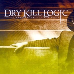 Dry Kill Logic - Of Vengeance and Violence
