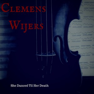 Clemens Wijers - She Danced Till Her Dead