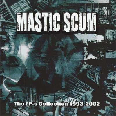 Mastic Scum - The EPs Collection 1993-2002
