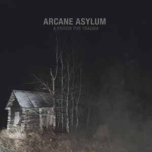 Arcane Asylum - A Prison For Trauma