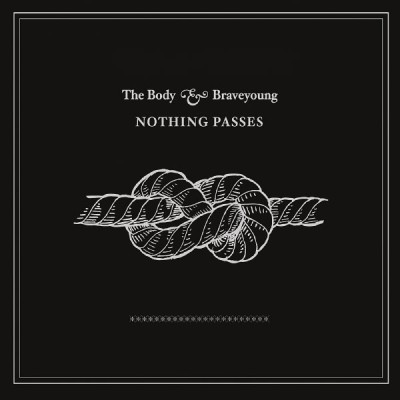 The Body / Braveyoung - Nothing Passes