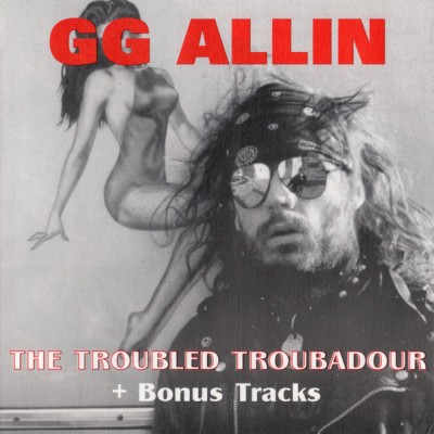 GG Allin - The Troubled Troubador + Bonus Tracks