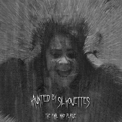 Haunted By Silhouettes - The Final Mind Plague
