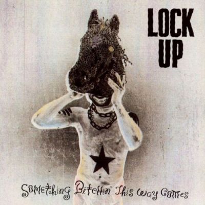 Lock Up - Something Bitchin' This Way Comes