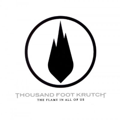 Thousand Foot Krutch - The Flame in All of Us