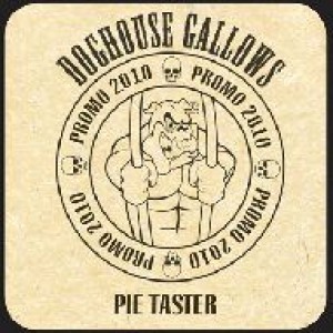 Doghouse Gallows - Pie Taster
