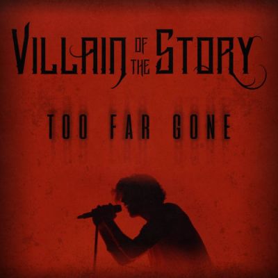 Villain of the Story - Too Far Gone