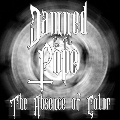 Damned by the Pope - The Absence of Color