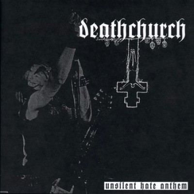 Deathchurch - Unsilent Hate Anthem