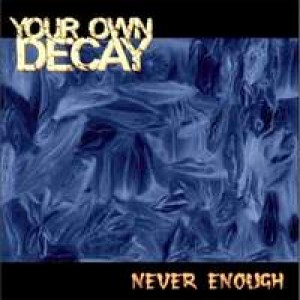Your Own Decay - Never Enough