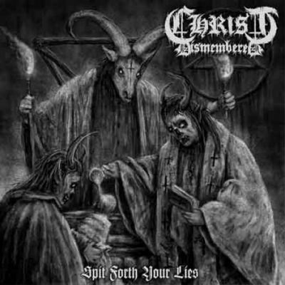 Christ Dismembered - Spit Forth Your Lies